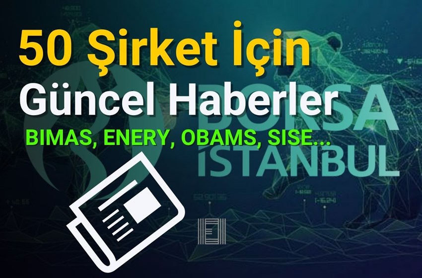 BIMAS, ENERY, EUPWR, ORGE ve SISE İçin Önemli Haberler