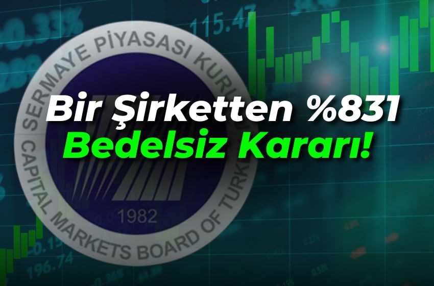 Bir Şirketten %831 Bedelsiz Kararı!