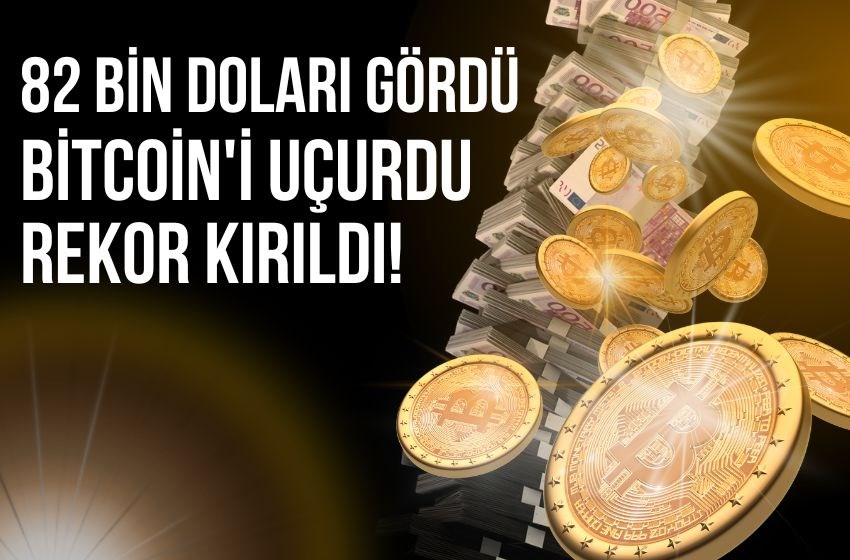 Bitcoin'i Uçurdu: Rekor Kırıldı! 82 Bin Doları Aştı