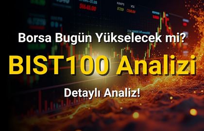 Borsa İstanbul Bugün Yükselecek mi Düşecek mi? BIST100 Analizi