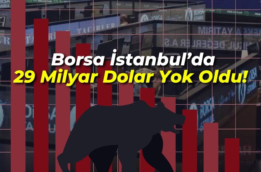 Borsa İstanbul’da 29 Milyar Dolar Yok Oldu!