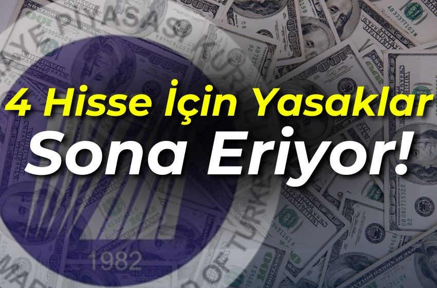 Borsa İstanbul’da Dört Hisse İçin Yasaklar Sona Eriyor!