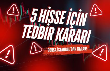 Borsa İstanbul’dan 5 Hisse İçin Tedbir Kararı!