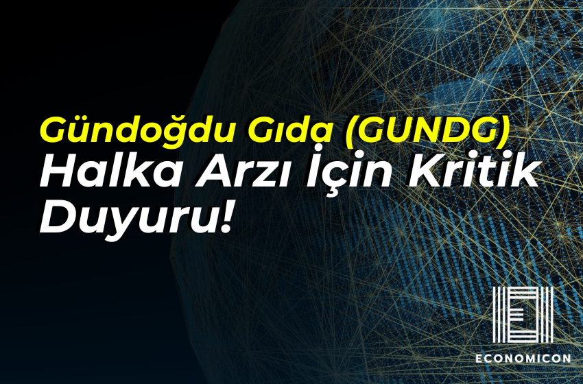 Borsa İstanbul’dan Gündoğdu Gıda (GUNDG) Halka Arzı İçin Kritik Duyuru!