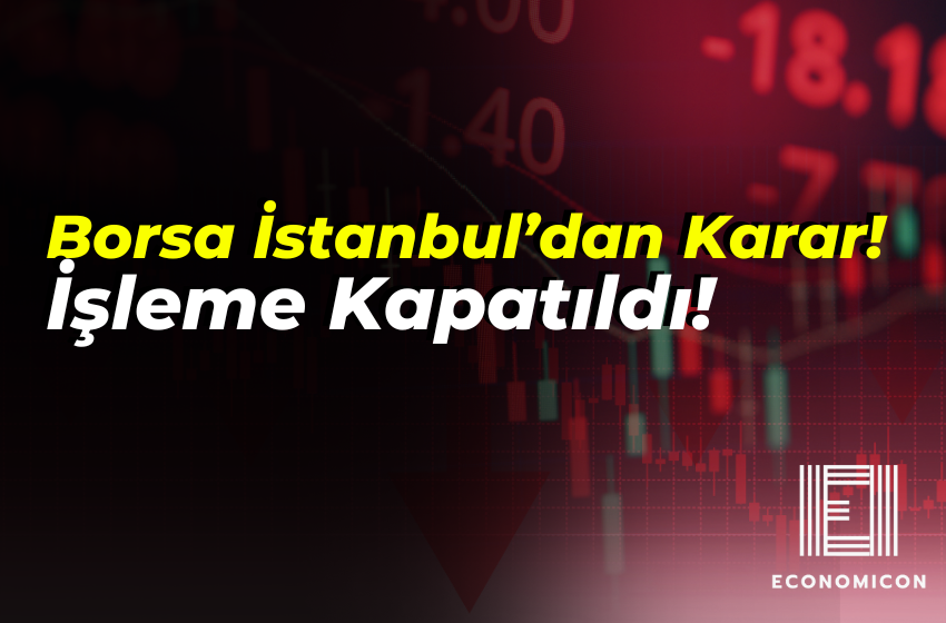 Borsa İstanbul’dan Karar! İşleme Kapatıldı!