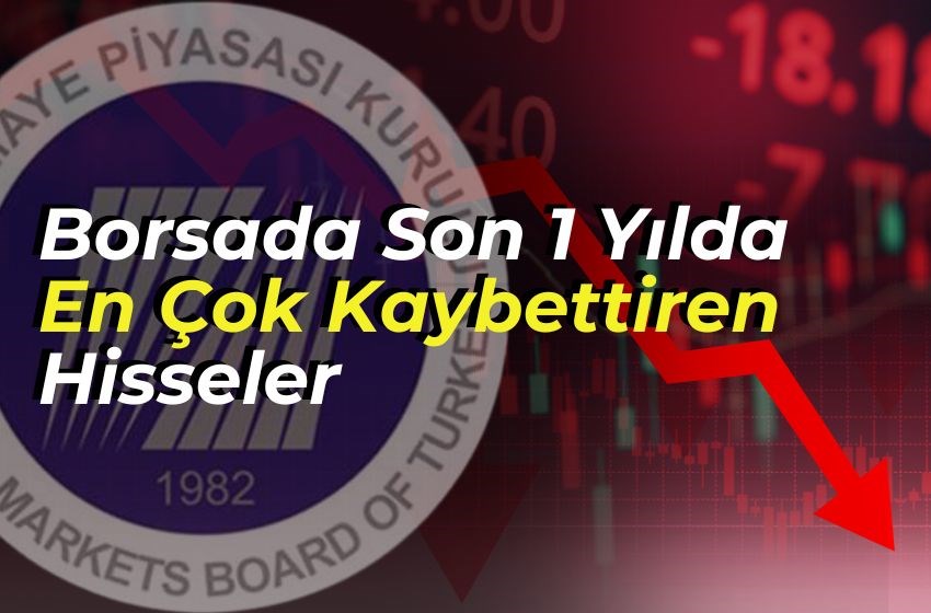 Borsada Son 1 Yılda En Çok Kaybettiren Hisseler