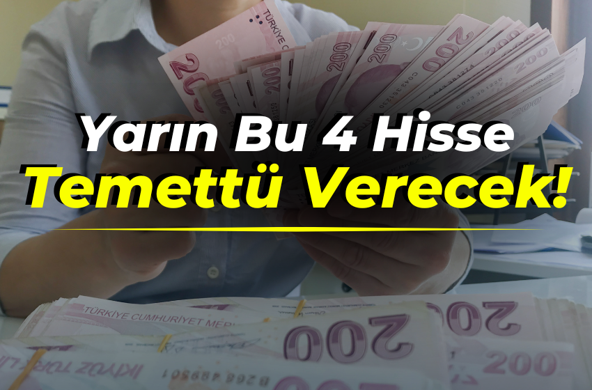 Bu 4 Şirket Yarın Temettüler Dağıtılacak!