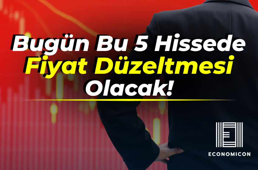 Bu 5 Hisse Fiyatında Bugün Şaşırtıcı Düzeltmeler!