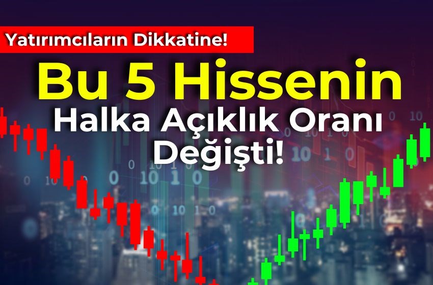 Bu 5 Hissenin Halka Açıklık Oranı Değişti!