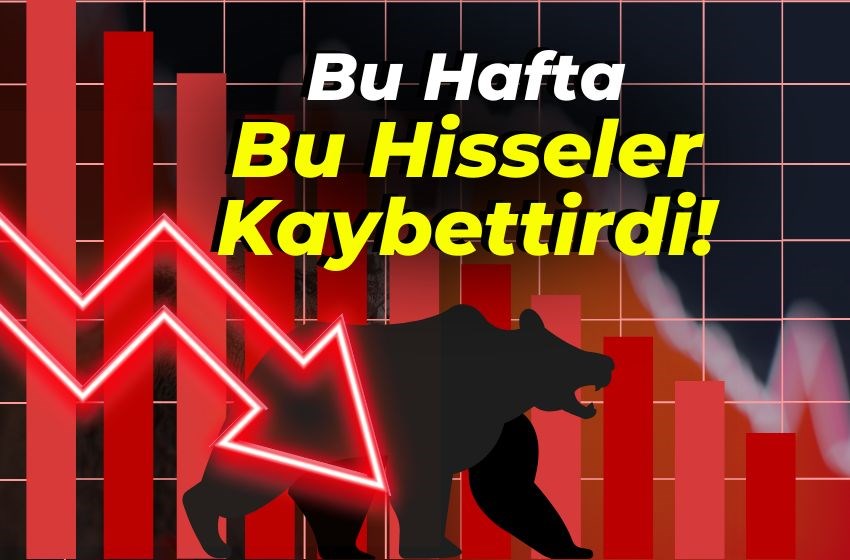 Bu Hafta Bu Hisseler Kaybettirdi!