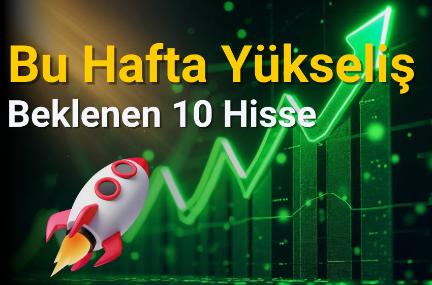 Bu Hafta Yükseliş Beklenen 10 Hisse Senedi! (21-25 Ekim)