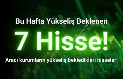 Bu Hafta Yükseliş Beklenen 7 Hisse! (27 Ocak - 31 Ocak 2025)