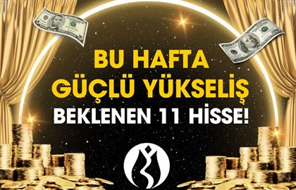 Bu Hafta Yükselmesi Beklenen 11 Hisse!