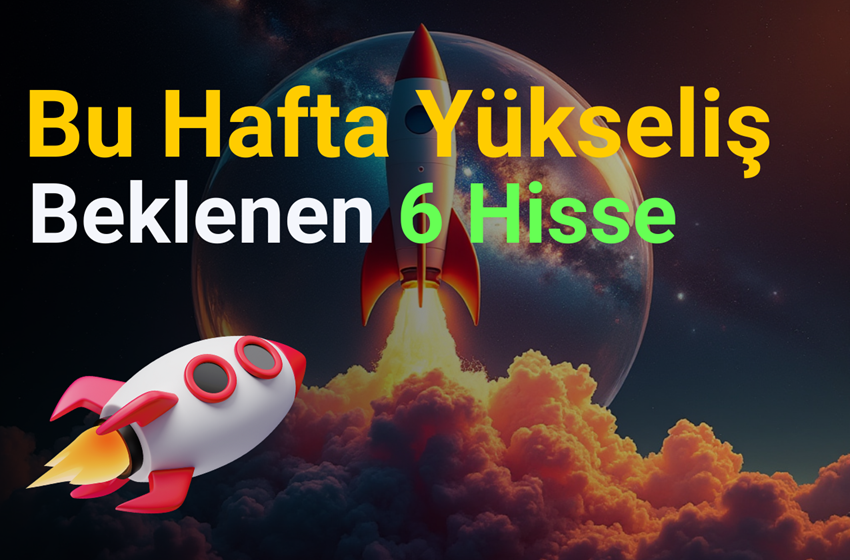 Bu Hafta Yükseliş Beklenen 6 Hisse Senedi! (14-18 Ekim)