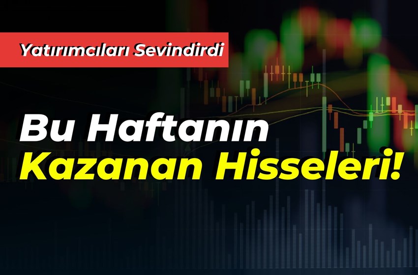 Bu Haftanın Kazanan Hisseleri Yatırımcıları Sevindirdi