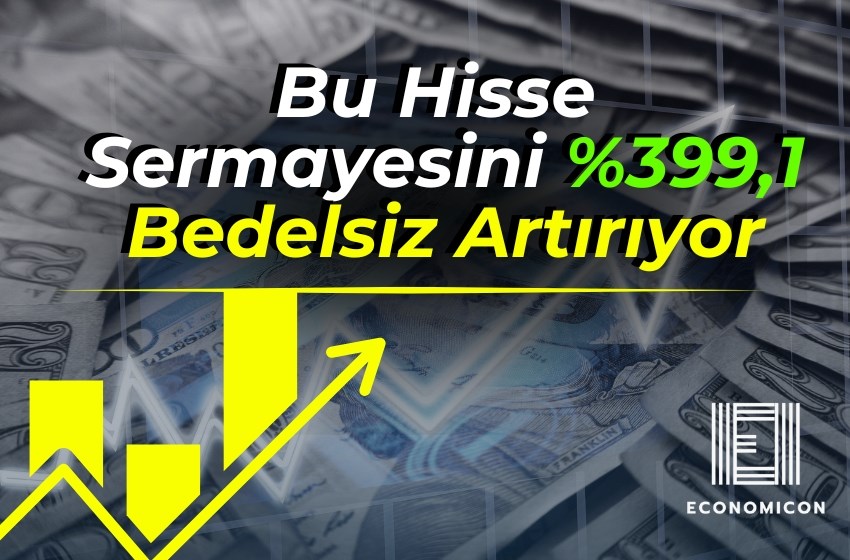 Bu Hisse Sermayesini %399,1 Bedelsiz Artırıyor