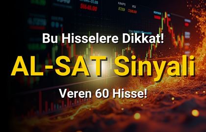 Bu Hisselere Dikkat! Göstergeleri "AL-SAT" Sinyali Veren 60 Hisse