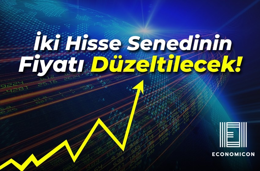 Bu İki Hisse Senedinin Fiyatı Düzeltilecek!