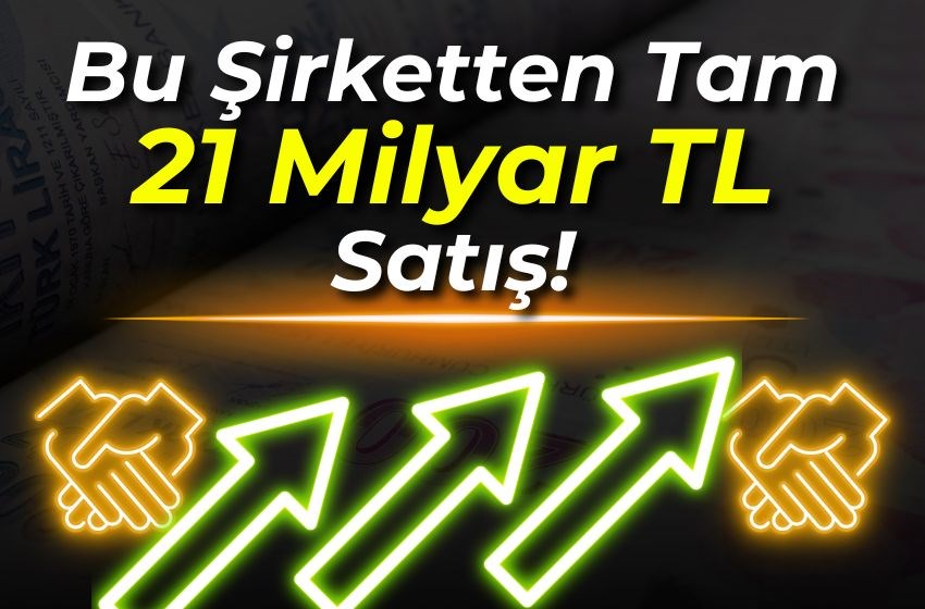 Bu Şirket Devasa Satış Gerçekleştirdi: Tam 21 Milyar TL