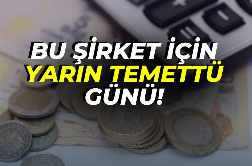 Bu Şirket İçin Yarın Temettü Günü!