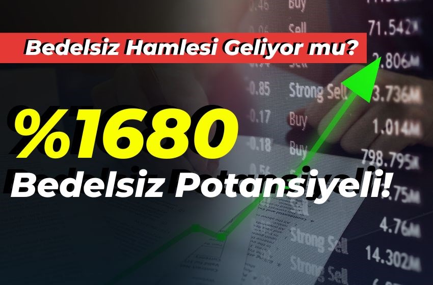 Bu Şirketin Bedelsiz Potansiyeli %1680! 9,66 Milyar TL Özkaynak