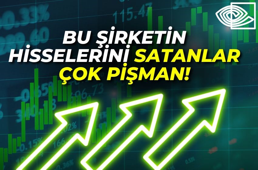 BU ŞİRKETİN HİSSELERİNİ SATAN ÇOK PİŞMAN!