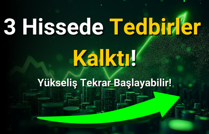 Bu Üç Hissede Tedbirler Kalktı! Yükseliş Gelebilir!