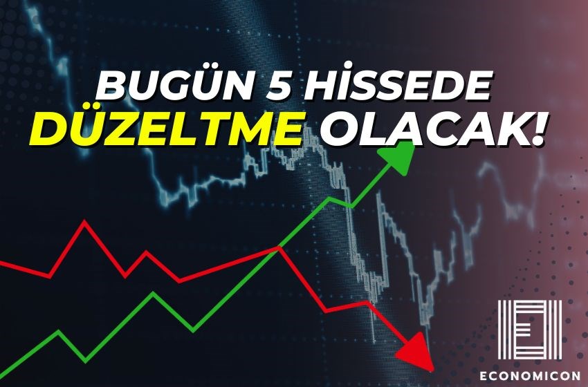 Bugün 5 Hissenin Fiyatında Büyük Düzeltme Olacak!