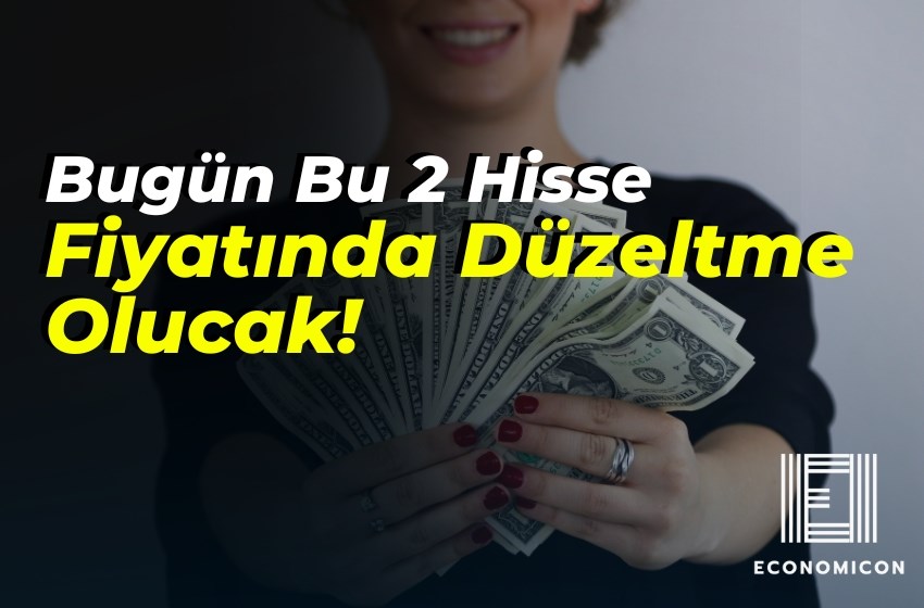 Bugün Bu 2 Hisse Fiyatında Düzeltme Olucak!