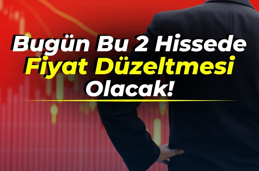 Bugün Bu 2 Hissede Fiyat Düzeltmesi Olacak!