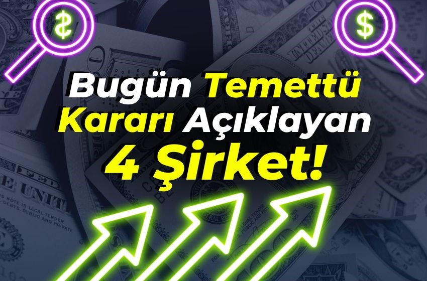 Bugün Temettü Kararı Açıklayan 4 Şirket!