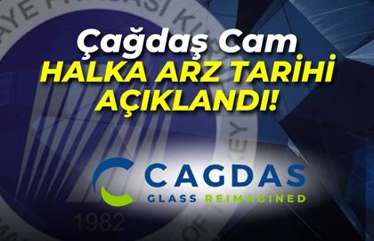 Çağdaş Cam (CGCAM) Halka Arz Tarihi Belli Oldu!