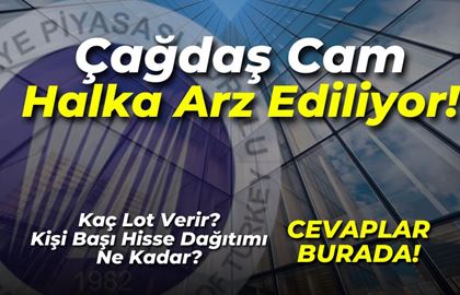 Çağdaş Cam Halka Arzı: CGCAM Kaç Lot Verir? Kişi Başı Hisse Dağıtımı Ne Kadar?