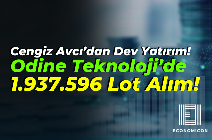 Cengiz Avcı’dan Dev Yatırım! Odine Teknoloji’de 1.937.596 Lot Alım!