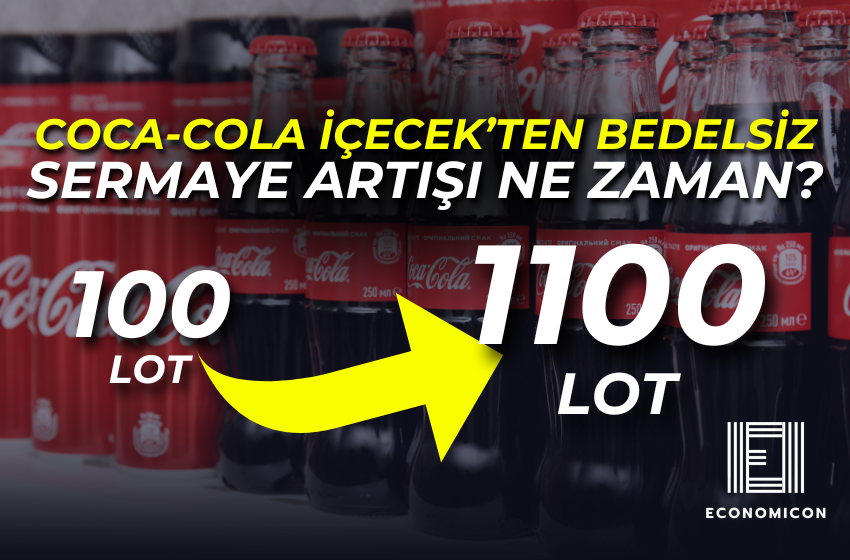 Coca-Cola İçecek’ten Bedelsİz Sermaye Artışı Ne zaman?100 Lot 1100 Lot Olacak!