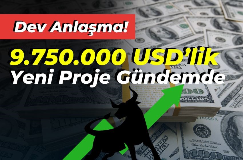 Dev Anlaşma! 9.750.000 USD’lik Yeni Proje Gündemde