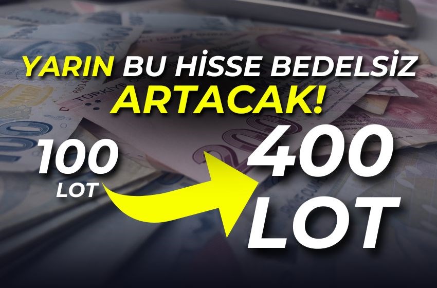 Dev Bedelsiz Artırımla Yarın 100 Lot 400 Olacak!