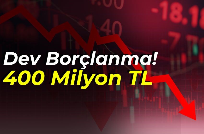 Dev Borçlanma Hamlesi: 400 Milyon TL