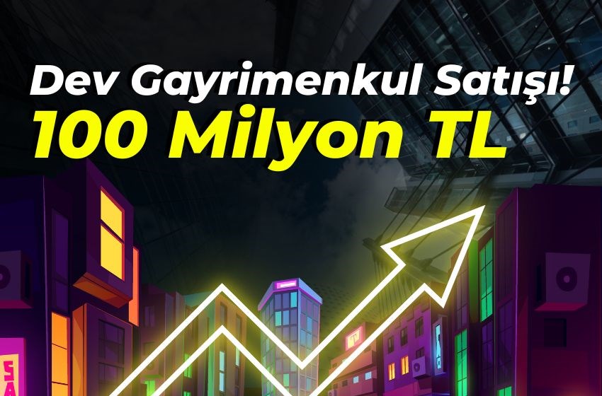 Dev Gayrimenkul Satışı! 100 Milyon TL