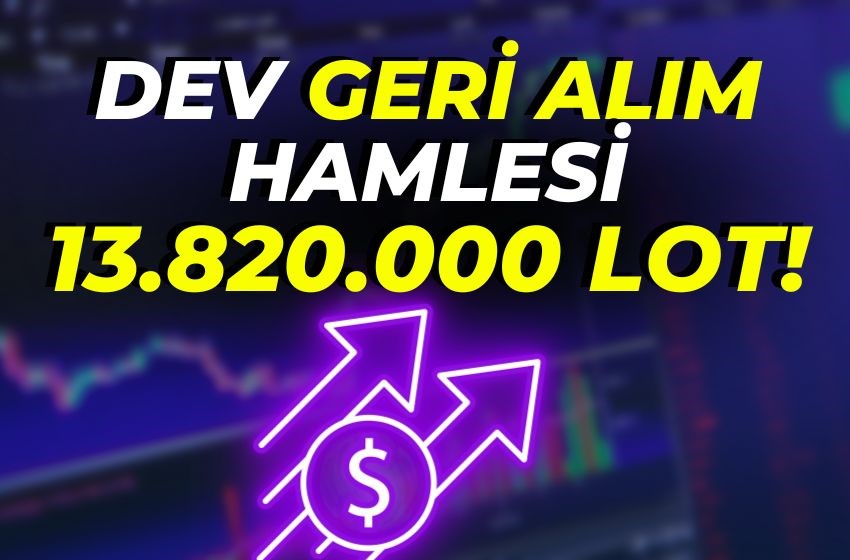 DEV GERİ ALIM HAMLESİ 13.820.000 LOT!