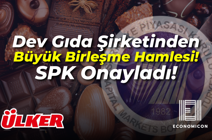 Dev Gıda Şirketinden Büyük Birleşme Hamlesi! SPK Onayladı!