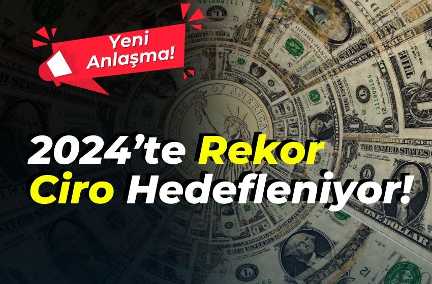 Dev Satış Anlaşması: 2024’te Rekor Ciro Hedefleniyor!