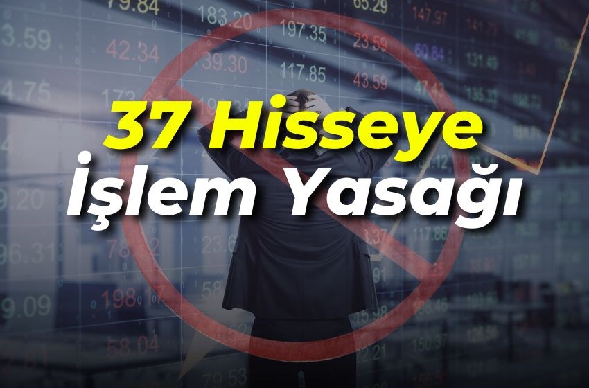 Dev Tedbir Listesi: 37 Hisse İçin İşlem Yasağı Ne Zaman Kalkacak?