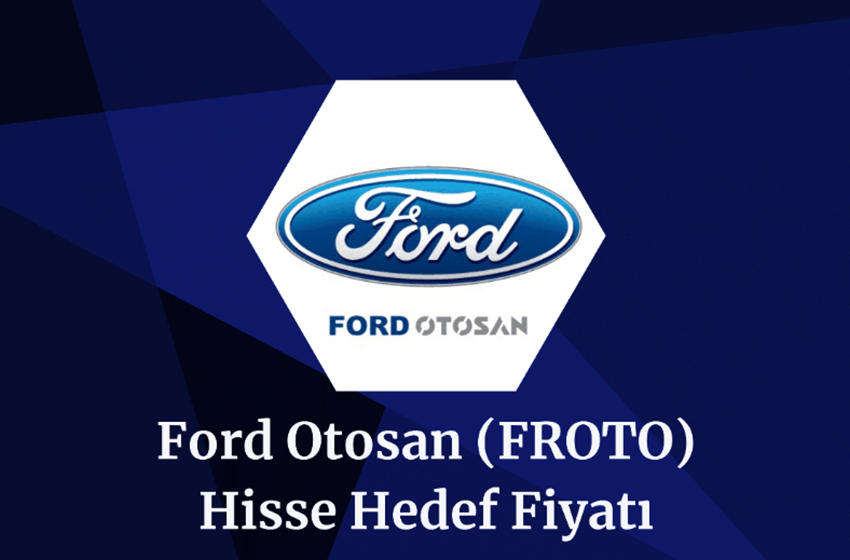 Ford Otosan (FROTO) Hisse Hedef Fiyatları Ve Teknik Analizi!