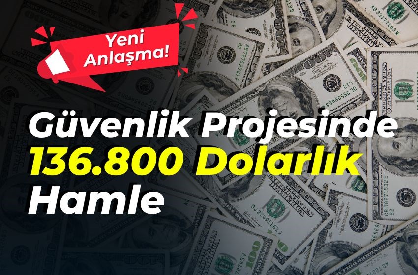 Güvenlik Projesinde 136.800 Dolarlık Dev Anlaşma!