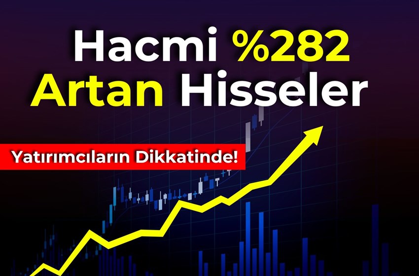 Hacmi %282 Artan Hisseler Yatırımcıların Dikkatinde!