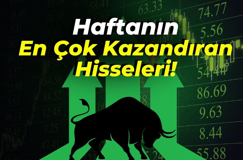 Haftanın En Çok Kazandıran Hisseleri!