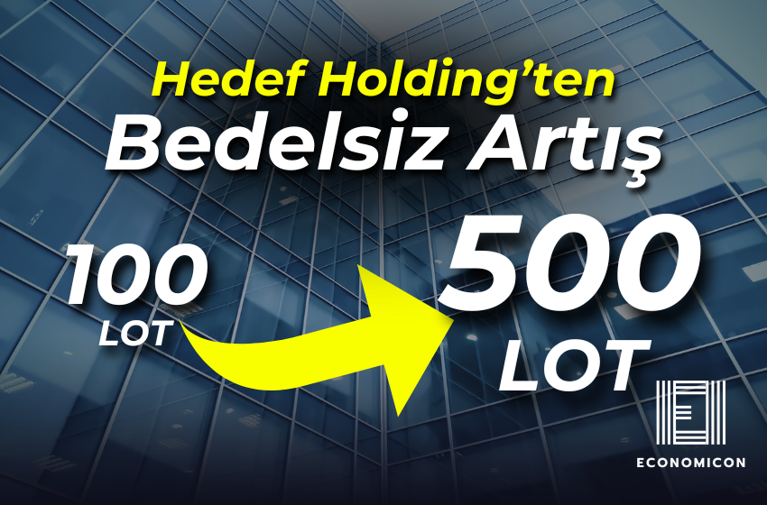 Hedef Holding’ten Bedelsiz Artış: 100 Lot Hisse 500 Lot’a Çıkıyor!