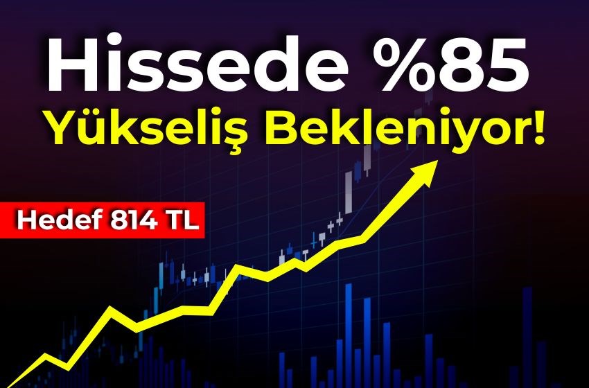 Hissede %85 Yükseliş Bekleniyor! Hedef 814 TL