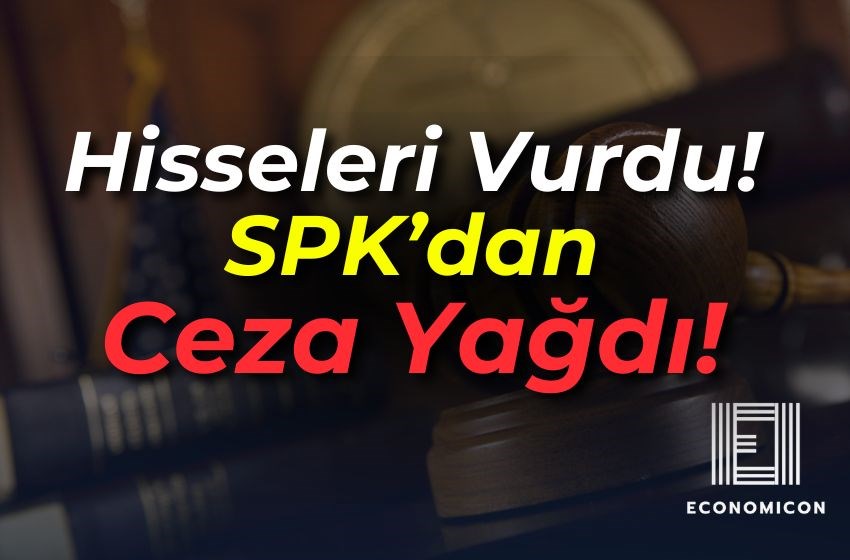 Hisseleri Vurdu! SPK’dan Ceza Yağdı! İşte Detaylar